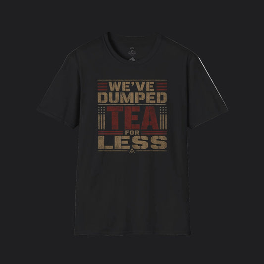 We've Dumped Tea For Less Tee — Patriotic American Humor T-Shirt