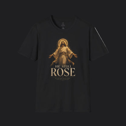 He Still Rose Tee — Christian Faith Resurrection T-Shirt