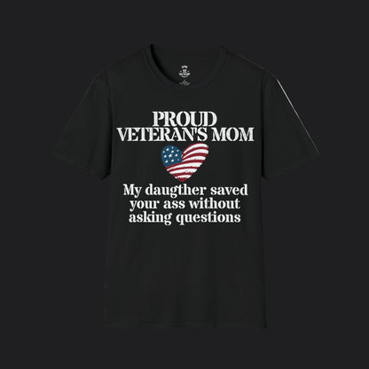Proud Mom of Veteran Tee — My Daughter Saved Your Ass Without Asking Questions