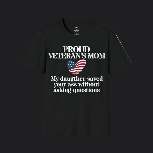 Proud Mom of Veteran Tee — My Daughter Saved Your Ass Without Asking Questions