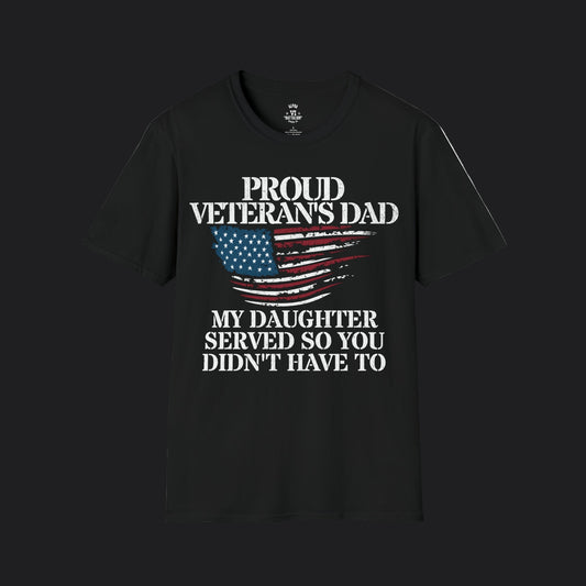 Proud Dad of Veteran Tee — My Daughter Served So You Didn't Have To