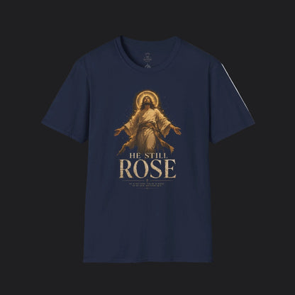 He Still Rose Tee — Christian Faith Resurrection T-Shirt