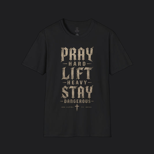 Pray Hard Lift Heavy Stay Dangerous Tee