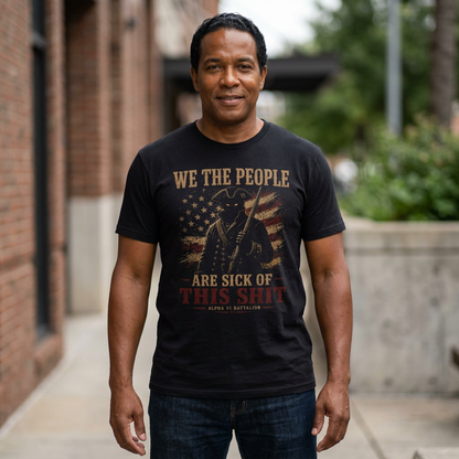 We the People Are Sick of This Shit Tee