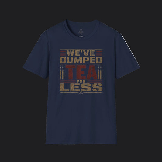 We've Dumped Tea For Less Tee — Patriotic American Humor T-Shirt