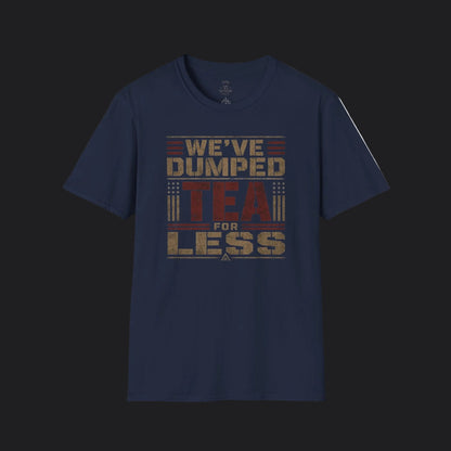 We've Dumped Tea For Less Tee — Patriotic American Humor T-Shirt