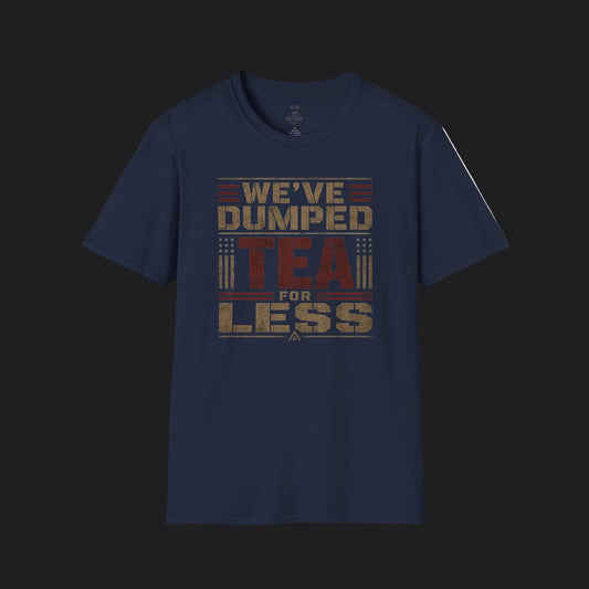 We've Dumped Tea For Less Tee — Patriotic American Humor T-Shirt