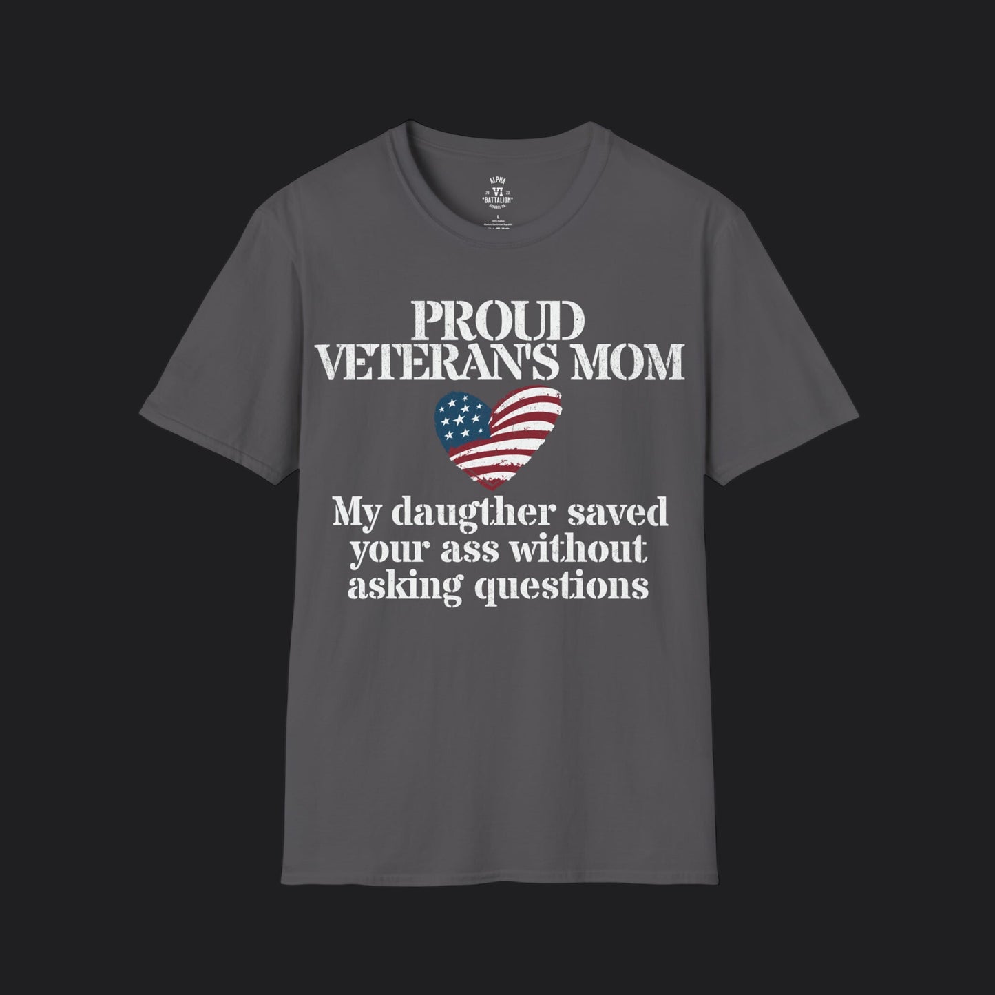 Proud Mom of Veteran Tee — My Daughter Saved Your Ass Without Asking Questions