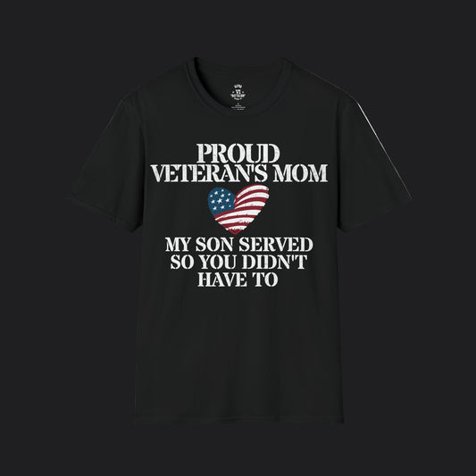 Proud Mom of Veteran Tee — My Son Served So You Didn't Have To