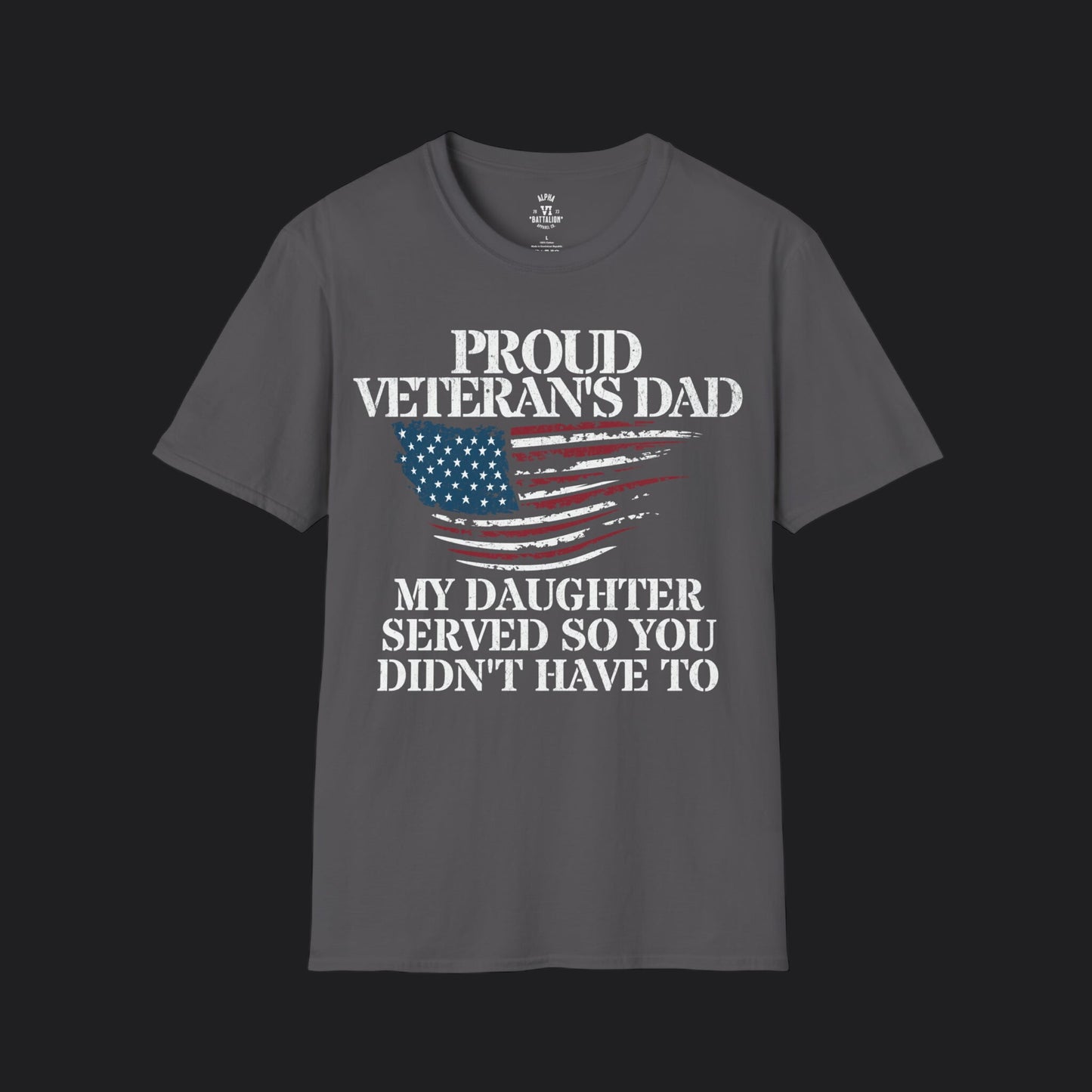 Proud Dad of Veteran Tee — My Daughter Served So You Didn't Have To